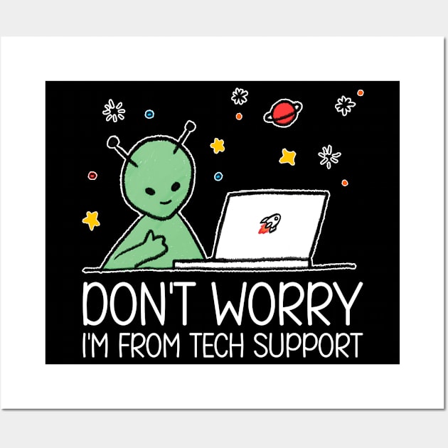 Funny Alien Don't Worry I'm From Tech Support Wall Art by PorcupineTees